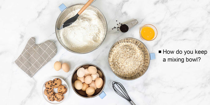 How Do You Keep a Mixing Bowl?